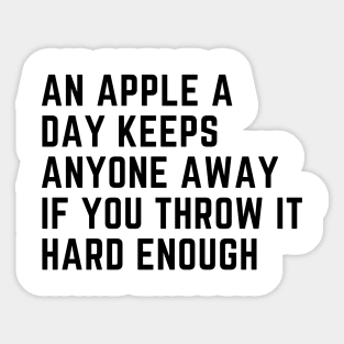 An Apple A Day Keeps Anyone Away If You Throw It Hard Enough Sticker